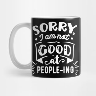 Sorry I'm Not Good at People-ing - Sarcastic Quote Mug